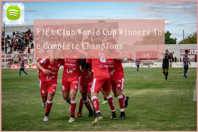 FIFA Club World Cup Winners The Complete Champions